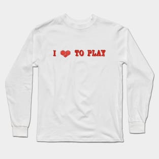 I love TO PLAY Long Sleeve T-Shirt